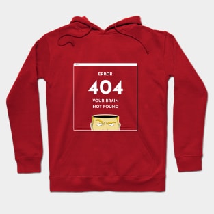 Error 404: Your Brain Not Found Hoodie